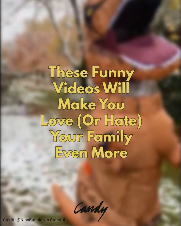 These Funny Videos Will Make You Love (Or Hate) Your Family Even More