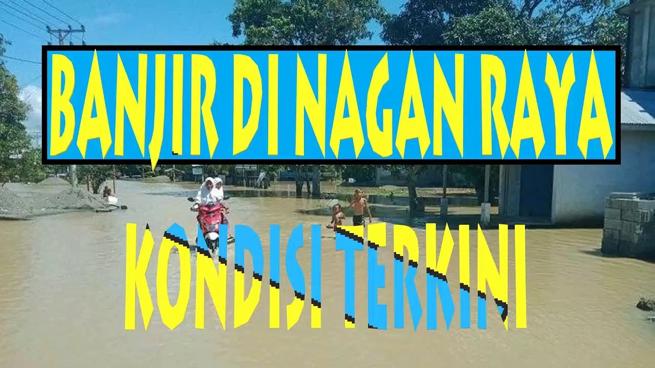 Banjir Di Nagan Raya - Kondisi Terkini 18 Nov 2019