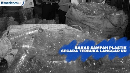 Bakar Sampah Plastik Secara Terbuka Melanggar UU