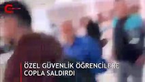 Üniversitelilere özel güvenlikten coplu saldırı