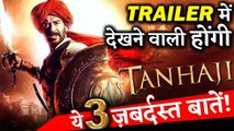 3 Things We Are Looking Forward In Ajay Devgn's TANHAJI-THE UNSUNG WARRIOR Trailer!