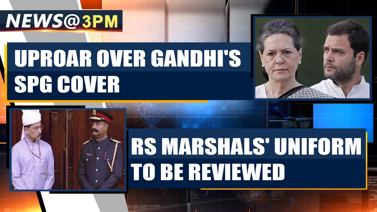 Cong creates uproar over withdrawal of Gandhis' SPG cover and more news