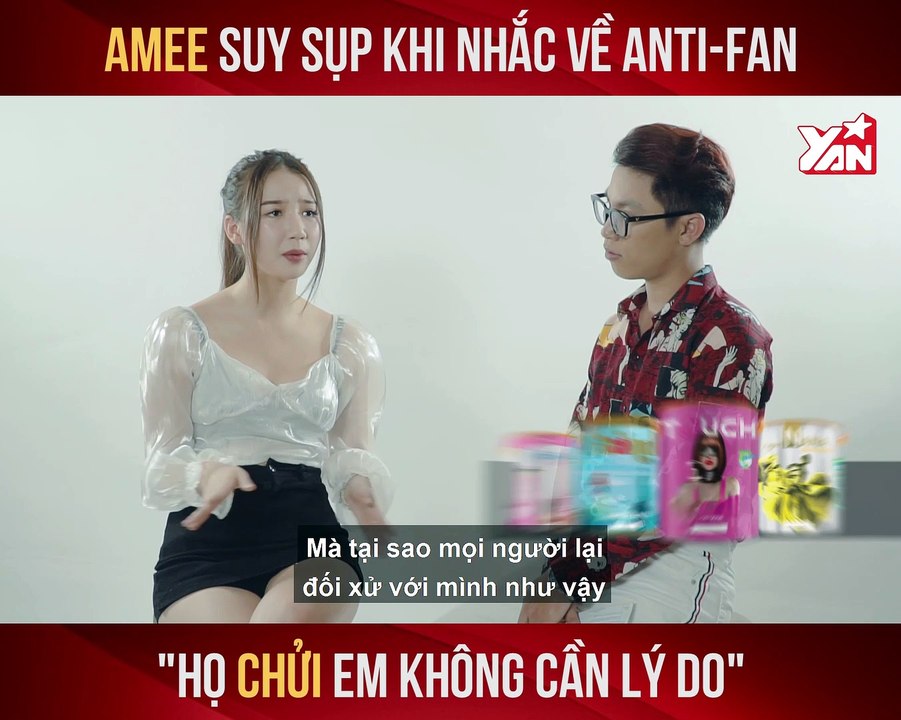 AMEE SUY SỤP KHI NHẮC VỀ ANTI-FAN ''HỌ CHỬI EM KHÔNG CẦN LÝ DO'' II YANNEWS