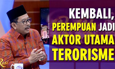 Kembali, Perempuan Jadi Aktor Utama Aksi Teror - ROSI