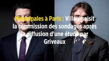 Municipales à Paris: Villani saisit la commission des sondages après la diffusion d'une étude par Griveaux