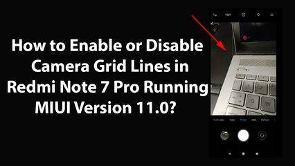 Download Video: How to Enable or Disable Camera Grid Lines in Redmi Note 7 Pro Running MIUI Version 11.0?