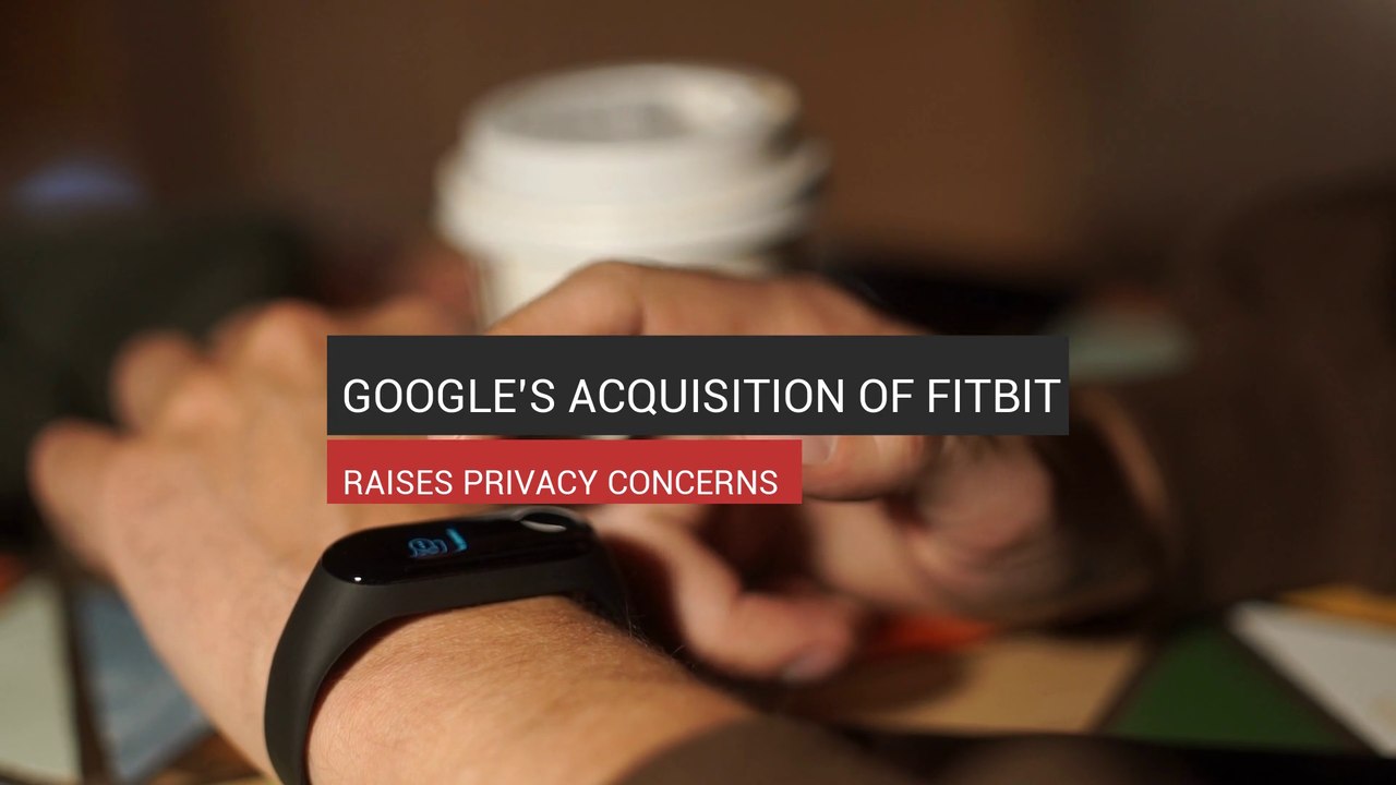Google’s Fitbit Acquisition And Privacy Concern