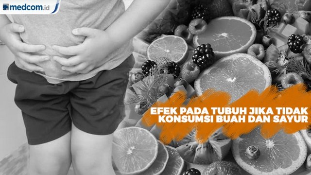 Ini Yang Terjadi Pada Tubuh Jika Tidak Konsumsi Buah dan Sayur