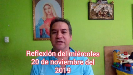 Reflexión del miércoles 20 de noviembre del 2019