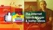DiGi-WWWOW_Internet Needs Bigger & Better Ideas
