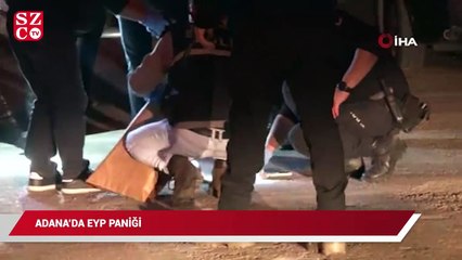 Adana’da EYP paniği