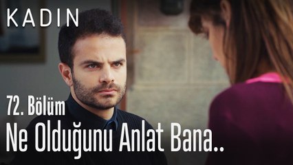 Ne olduğunu anlat bana.. - Kadın 72. Bölüm