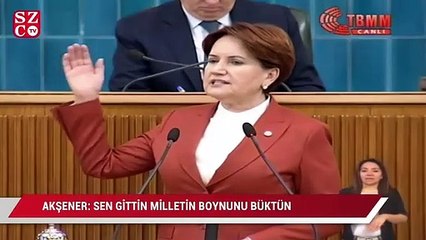 Akşener: Sen gittin milletin boynunu büktün. Yazıklar olsun