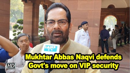 Mukhtar Abbas Naqvi defends Govt's move on VIP security