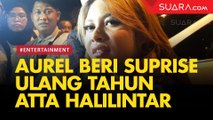 LIVE REPORT: Aurel Hermansyah Beri Surprise Ulang Tahun Buat Atta Halilintar