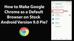 How to Make Google Chrome as a Default Browser on Stock Android Version 9.0 Pie?
