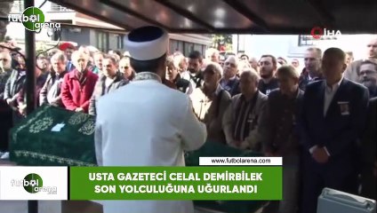 Usta gazeteci Celal Demirbilek son yolculuğuna uğurlandı