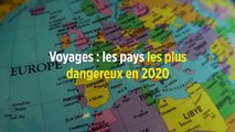 Voyages : les pays les plus dangereux en 2020