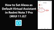 How to Set Alexa as Default Virtual Assistant in Redmi Note 7 Pro(MIUI 11.0)?