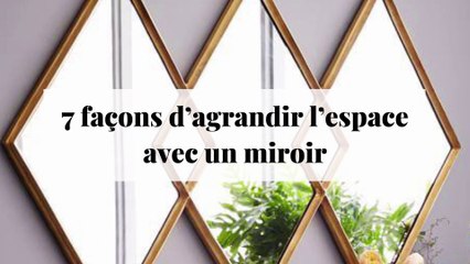 7 façons d’agrandir l’espace avec un miroir