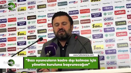 Bülent Uygun: “Bazı oyuncuların kadro dışı kalması için yönetim kuruluna başvuracağım"