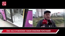 Sancaktepe'de Özel halk OTobüsünde yangın söndürme tüpü paniği