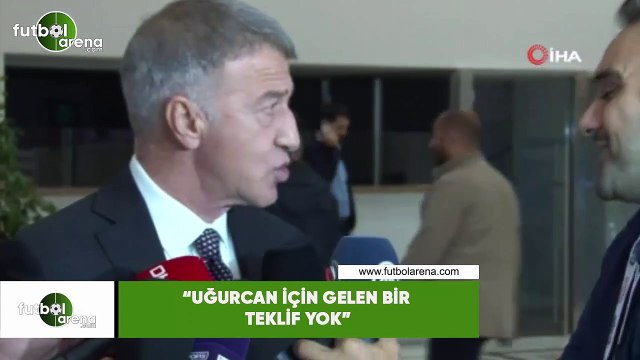 Ahmet Ağaoğlu: Uğurcan için gelen bir teklif yok
