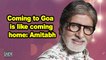 Coming to Goa is like coming home: Amitabh