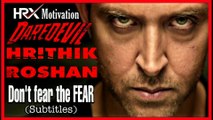 Don't Fear the Fear (Darr se mat Daro) | Hrithik Roshan Empowering Speech - Daredevil Theme | Motivational Clip