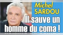 Michel Sardou, il sauve un homme du coma, étrange révélation