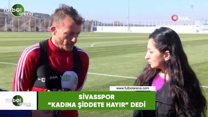 Sivasspor "Kadına şiddete hayır" dedi