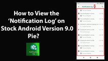 How to View the Notification Log on Stock Android Version 9.0 Pie?
