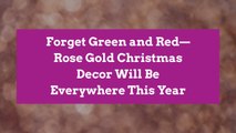 Forget Green and Red—Rose Gold Christmas Decor Will Be Everywhere This Year