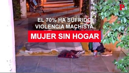 Mujeres sin hogar: el 70% ha sufrido violencia machista