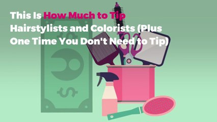This Is How Much to Tip Hairstylists and Colorists (Plus One Time You Don't Need to Tip)