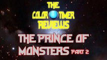 The Color Timer Reviews - The Prince of Monsters (Part 2)