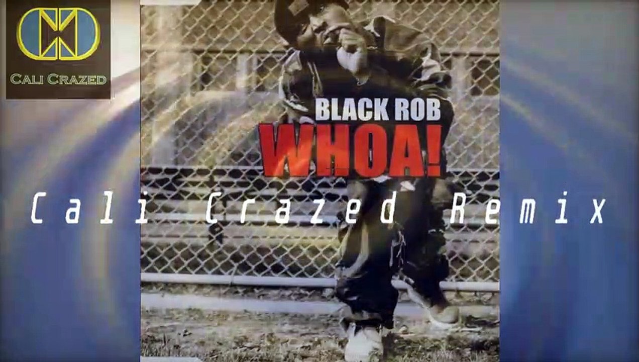 Black Rob - Whoa (Cali Crazed Remix)