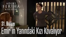 Feriha, Emir'in yanındaki kızı kovuyor - Adını Feriha Koydum 31. Bölüm