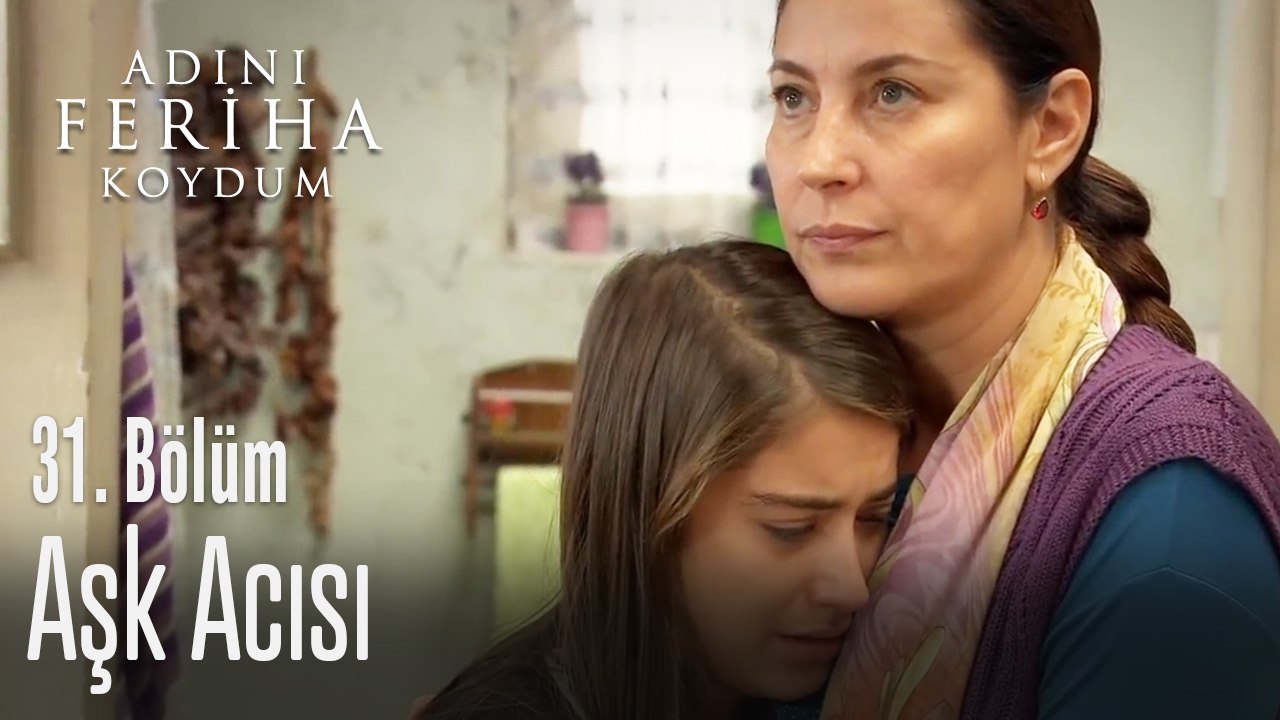 Feriha aşk acısı çekiyor - Adını Feriha Koydum 31. Bölüm
