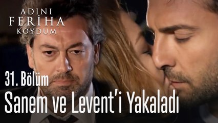 Sanem ve Levent'i yakaladı - Adını Feriha Koydum 31. Bölüm