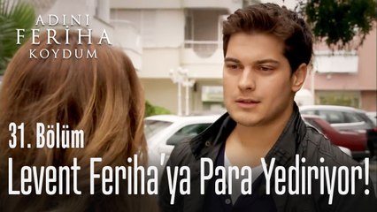 Levent Feriha'ya para yediriyor - Adını Feriha Koydum 31. Bölüm