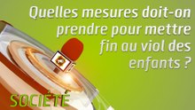 Microdrome : Quelles mesures doit-on prendre pour mettre fin au viol des  enfants ?
