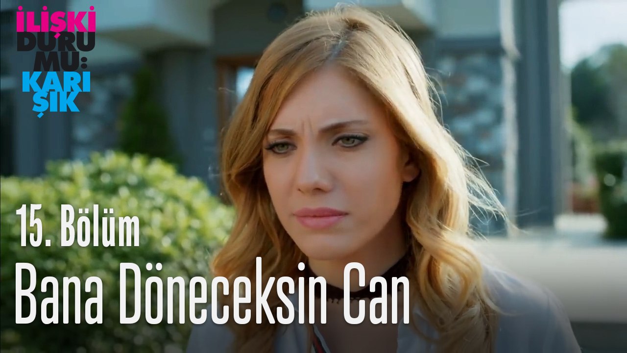 Bana döneceksin Can - İlişki Durumu Karışık 15. Bölüm