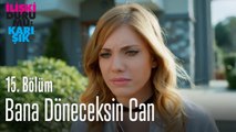 Bana döneceksin Can - İlişki Durumu Karışık 15. Bölüm