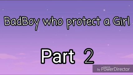 BadBoy who Protects a Girl Part 2  {GLMM}