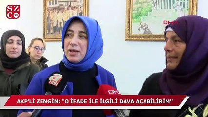 AKP'li Zengin: ''O ifade ile ilgili dava açabilirim''