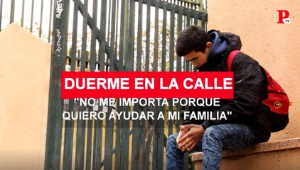 "Me da igual dormir en la calle, quiero ayudar a mi familia"