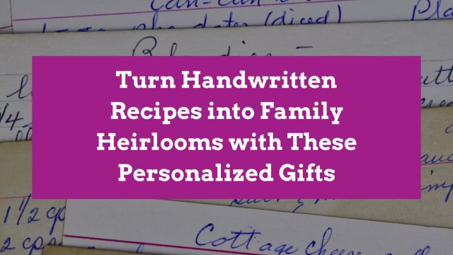 Turn Handwritten Recipes into Family Heirlooms with These Personalized Gifts