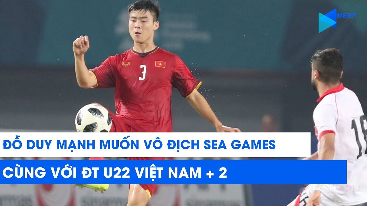 Duy Mạnh muón vô địch Seagames 30 cùng U22  | NEXT SPORTS