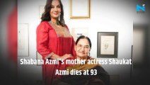 Shabana Azmi's mother actress Shaukat Azmi dies at 93